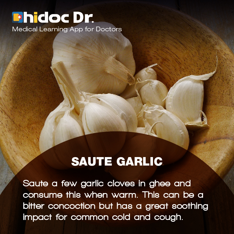 Health Tip - Saute a few garlic cloves in ghee and consume this when warm. This can be a bitter concoction but has a great soothing impact for common cold and cough.